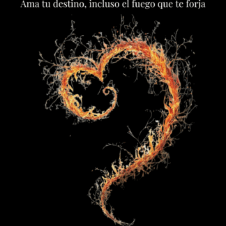 Amor Fati Ama tu destino, incluso el fuego que te forja